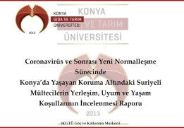 KGT&Uuml; G&ouml;&ccedil; ve Kalkınma Merkezi Tarafından &ldquo;Coronavir&uuml;s ve Sonrası Yeni Normalleşme S&uuml;recinde Konya&rsquo;da Yaşayan Koruma Altındaki Suriyeli M&uuml;ltecilerin Yerleşim, Uyum ve Yaşam Koşullarının İncelenmesi Raporu&rdquo; Yayınlandı